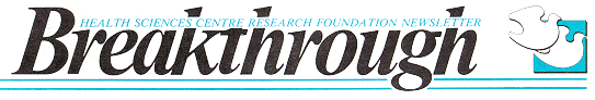 Breakthrough - Health Sciences Centre Research Foundation Newsletter
